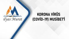 Korona Virüs (Covid-19) Musibeti